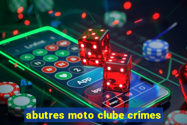 abutres moto clube crimes